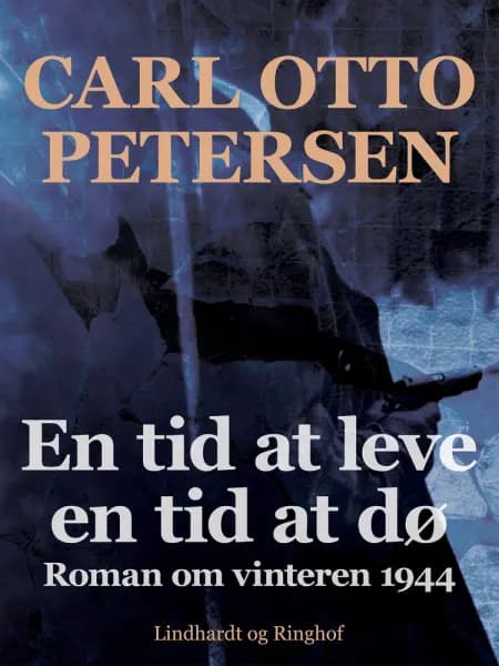 En tid at leve - en tid at dø. Roman om vinteren 1944 af Carl Otto Petersen