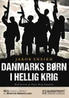 Danmarks børn i hellig krig af Jakob Sheikh