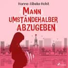 Mann umständehalber abzugeben af Hanne-Vibeke Holst