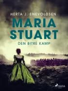 Maria Stuart - Den bitre kamp af Herta J. Enevoldsen