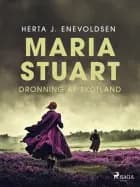 Maria Stuart- Dronning af Skotland af Herta J. Enevoldsen