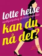 Kan du nå det? af Lotte Heise