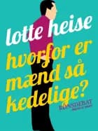 Hvorfor er mænd så kedelige? af Lotte Heise