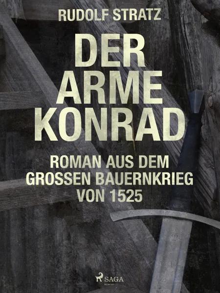 Der arme Konrad. Roman aus dem großen Bauernkrieg von 1525 af Rudolf Stratz