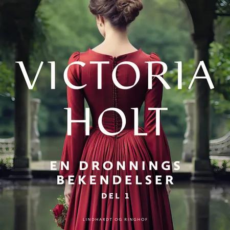 En dronnings bekendelser bind 1 af Victoria Holt
