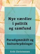 Nye værdier i politik og samfund. Paradigmeskift og kulturbrydninger af Erik Christensen