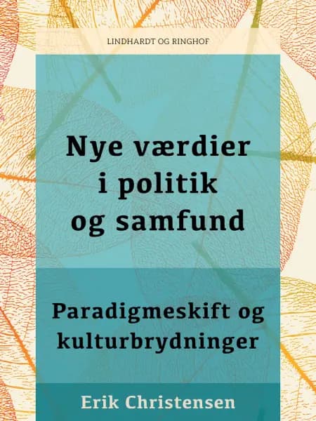 Nye værdier i politik og samfund. Paradigmeskift og kulturbrydninger af Erik Christensen