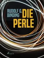 Die Perle af Rudolf G. Binding