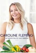 Det bedste fra mit eget køkken af Caroline Fleming