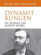 Dynamitkungen : en roman om Alfred Nobel af Rune Pär Olofsson