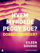Hvem myrdede Peggy Sue 4? - Dobbeltmorder? af Eileen Goudge