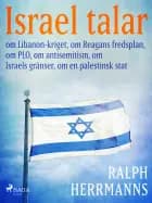 Israel talar: om Libanon-kriget, om Reagans fredsplan, om PLO, om antisemitism, om Israels gränser, om en palestinsk stat af Ralph Herrmanns