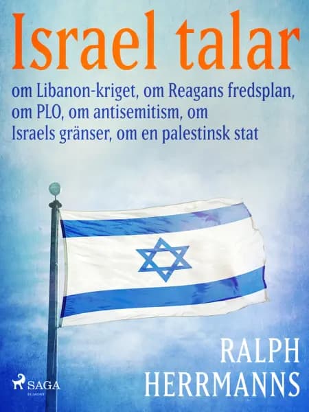 Israel talar: om Libanon-kriget, om Reagans fredsplan, om PLO, om antisemitism, om Israels gränser, om en palestinsk stat af Ralph Herrmanns