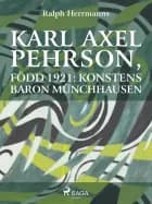 Karl Axel Pehrson, född 1921: konstens baron Münchhausen af Ralph Herrmanns