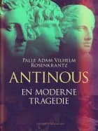 Antinous: En moderne tragedie af Palle Adam Vilhelm Rosenkrantz