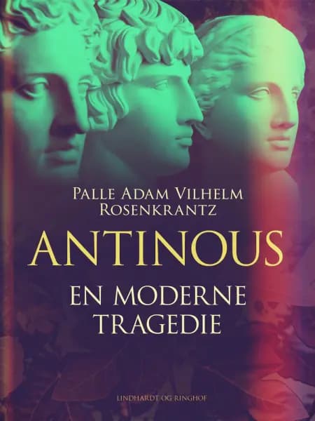 Antinous: En moderne tragedie af Palle Adam Vilhelm Rosenkrantz