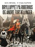 Brylluppet på Riberhus og andre fortællinger af P. Falk. Rønne og Ada Hensel