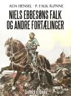 Niels Ebbesøns falk og andre fortælinger af P. Falk. Rønne og Ada Hensel