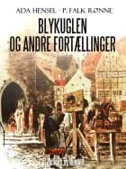 Blykuglen og andre fortællinger af P. Falk. Rønne og Ada Hensel