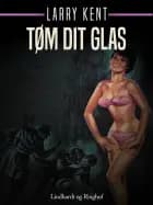 Tøm dit glas af Larry Kent