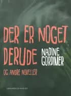 Der er noget derude og andre noveller af Nadine Gordimer