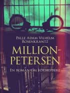 Million-Petersen: En roman om forbrydere af Palle Adam Vilhelm Rosenkrantz