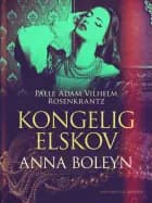 Kongelig elskov: Anna Boleyn af Palle Adam Vilhelm Rosenkrantz