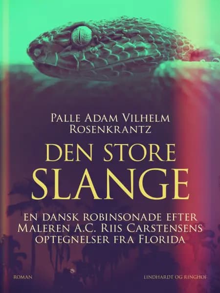 Den store slange: En dansk robinsonade efter Maleren A.C. Riis Carstensens optegnelser fra Florida af Palle Adam Vilhelm Rosenkrantz