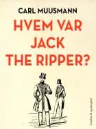 Hvem var Jack the Ripper? af Carl Muusmann