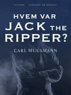 Hvem var Jack the Ripper? af Carl Muusmann