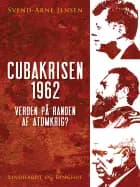 Cubakrisen 1962, Verden på randen af atomkrig? af Svend-Arne Jensen