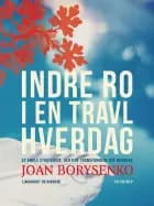 Indre ro i en travl hverdag: 52 enkle strategier, der kan transformere din hverdag af Joan Borysenko