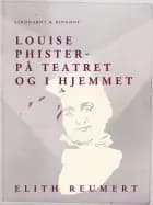 Louise Phister. På teatret og i hjemmet af Elith Reumert