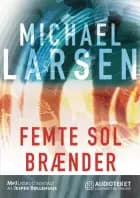 Femte sol brænder af Michael Larsen