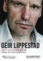 Det vi står for - Manden, der forsvarede Breivik af Geir Lippestad