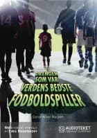 Drengen som var verdens bedste fodboldspiller af Søren Anker Madsen