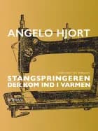 Stangspringeren der kom ind i varmen af Angelo Hjort