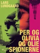 Per og Olivia og oliespionerne af Lars Lundgaard