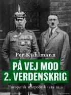 På vej mod 2. verdenskrig: Europæisk storpolitik 1919-1939 af Per Kühlmann