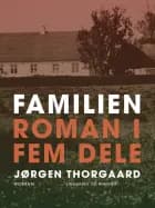Familien. Roman i fem dele af Jørgen Thorgaard