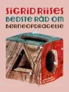 Sigrid Riises bedste råd om børneopdragelse af Sigrid Riise