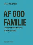 Af god familie: Konfuse erindringer fra en anden verden af Ebba Torstenson