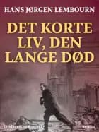 Det korte liv, den lange død af Hans Jørgen Lembourn