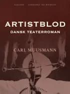 Artistblod: Dansk teaterroman af Carl Muusmann