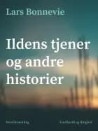 Ildens tjener og andre historier af Lars Bonnevie