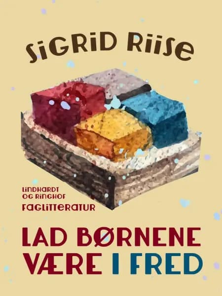 Lad børnene være i fred! af Sigrid Riise