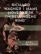 Richard Wagner i hans hovedværk "Nibelungens ring" af Karl Gjellerup