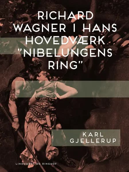 Richard Wagner i hans hovedværk Nibelungens ring af Karl Gjellerup