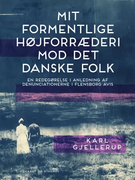 Mit formentlige højforræderi mod det danske folk af Karl Gjellerup