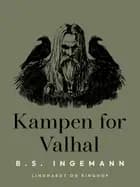 Kampen for Valhal af B. S. Ingemann
